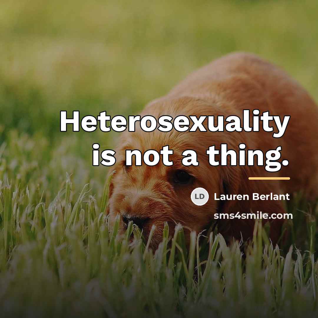 “Heterosexuality is not a thing.…” quote by Lauren Berlant