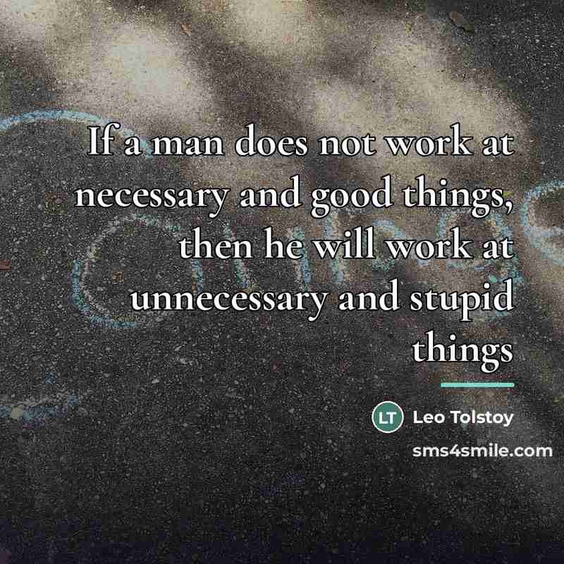 “If a man does not work at necessary and good…” quote by Leo Tolstoy