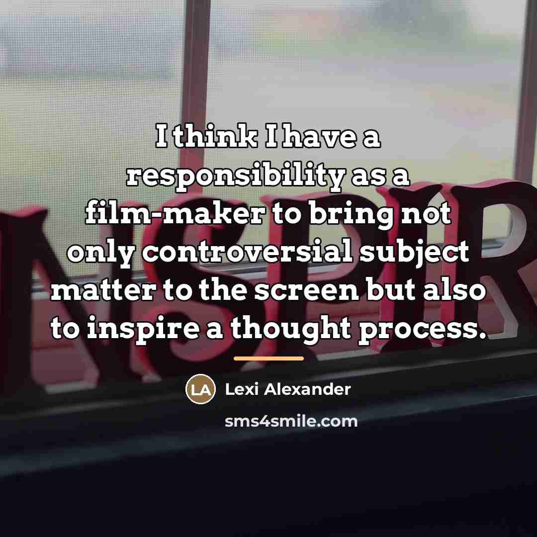 “I think I have a responsibility as a film-maker to…” quote by Lexi Alexander