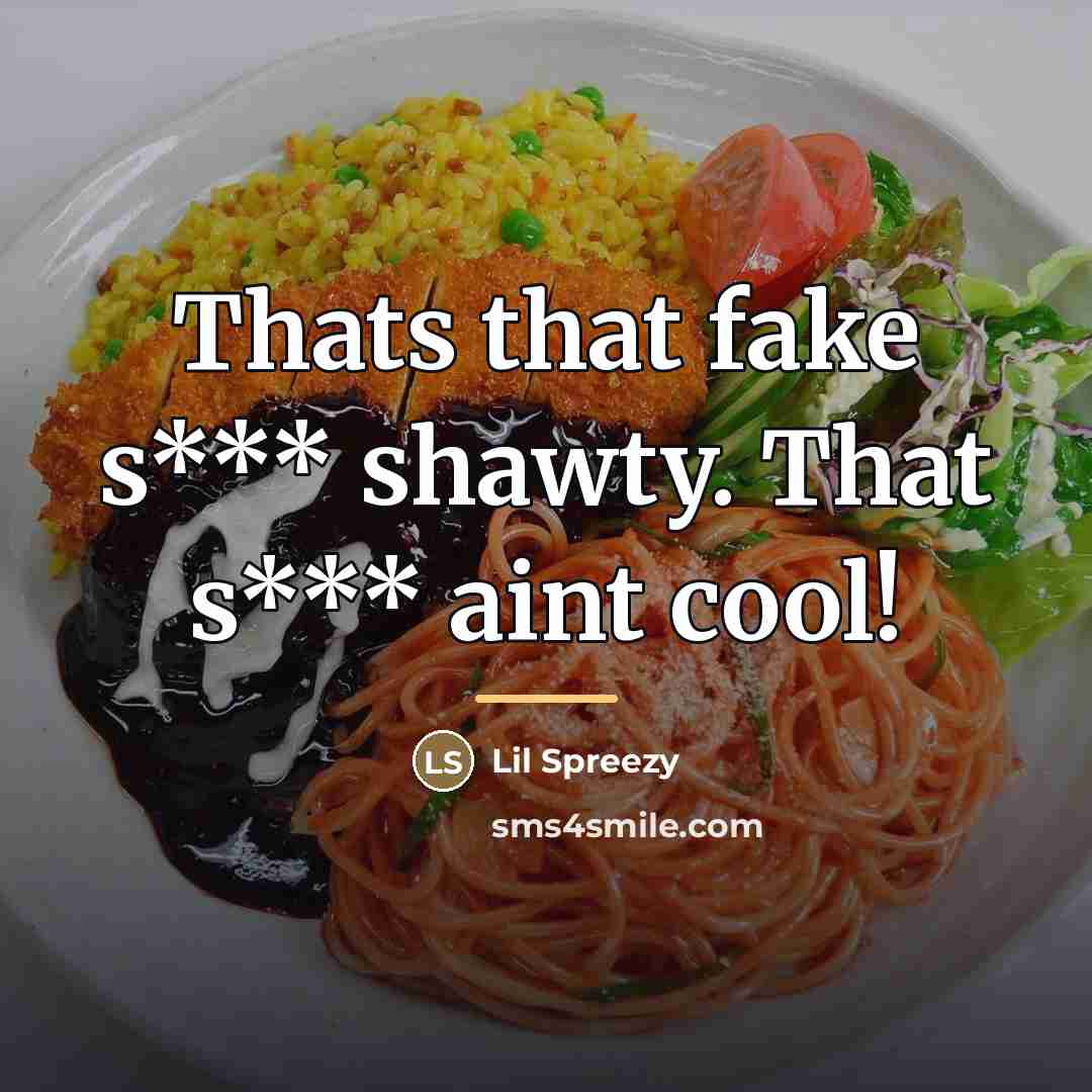 “Thats that fake s*** shawty. That s*** aint cool!…” quote by Lil Spreezy