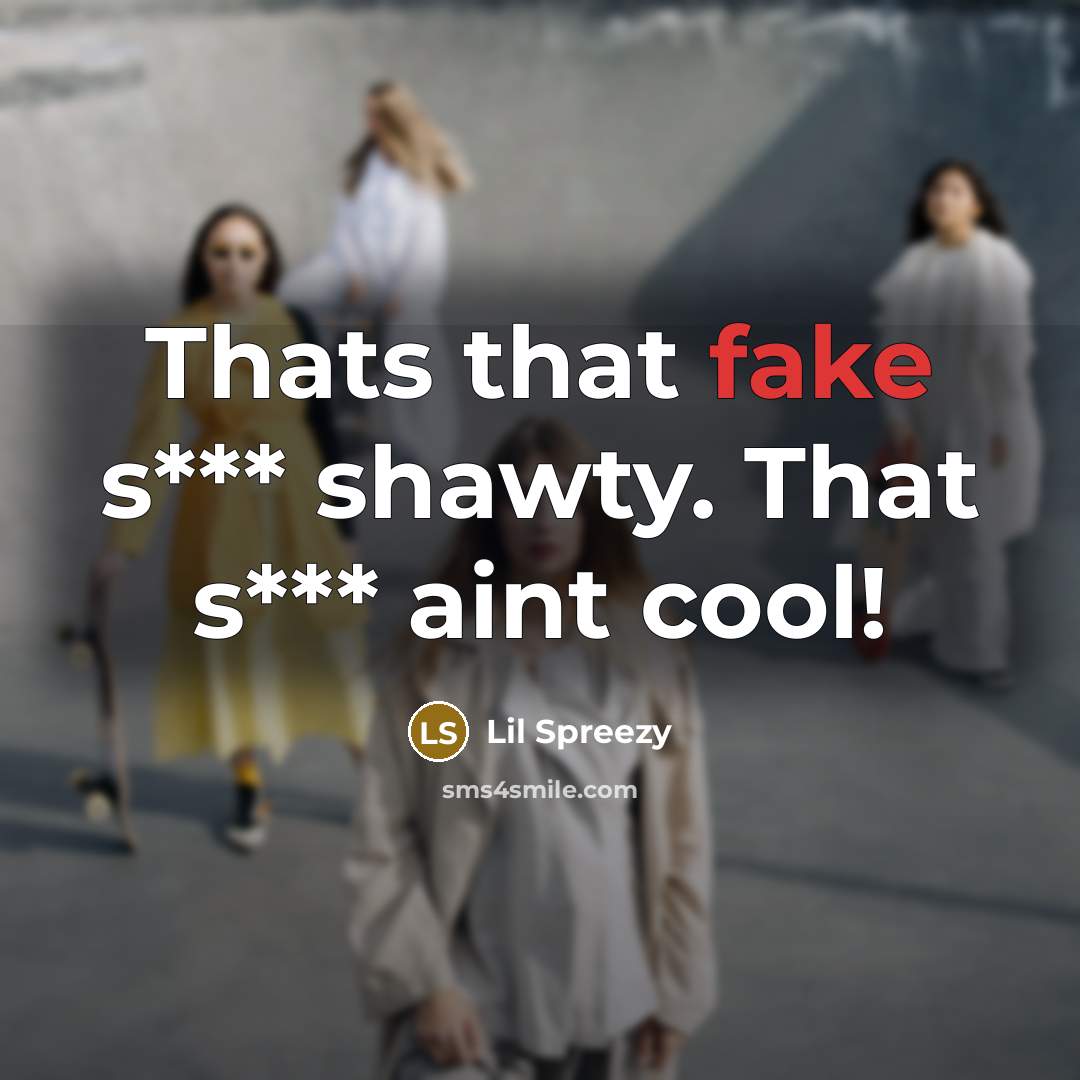 “Thats that fake s*** shawty. That s*** aint cool!” quote by Lil Spreezy