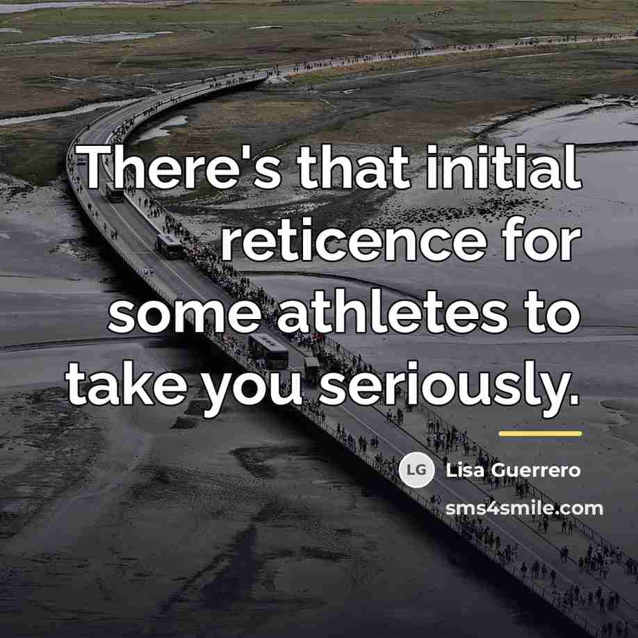“There's that initial reticence for some athletes to take you…” quote by Lisa Guerrero