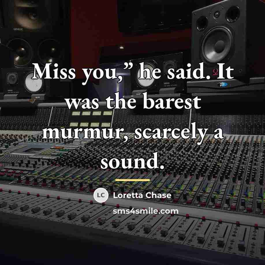 “Miss you,” he said. It was the barest murmur, scarcely…” quote by Loretta Chase