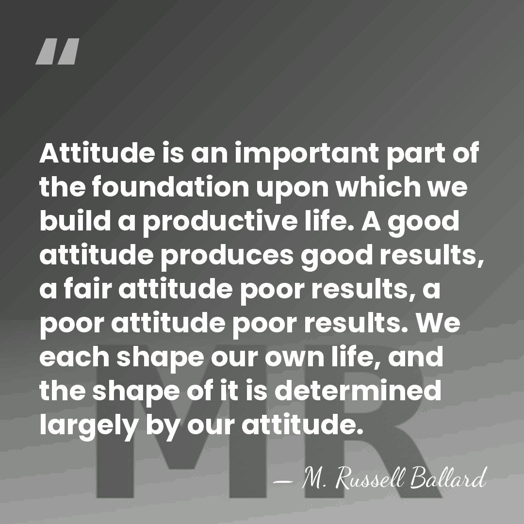 Attitude is an important part of the foundation upon which we build&hellip; - M. Russell Ballard