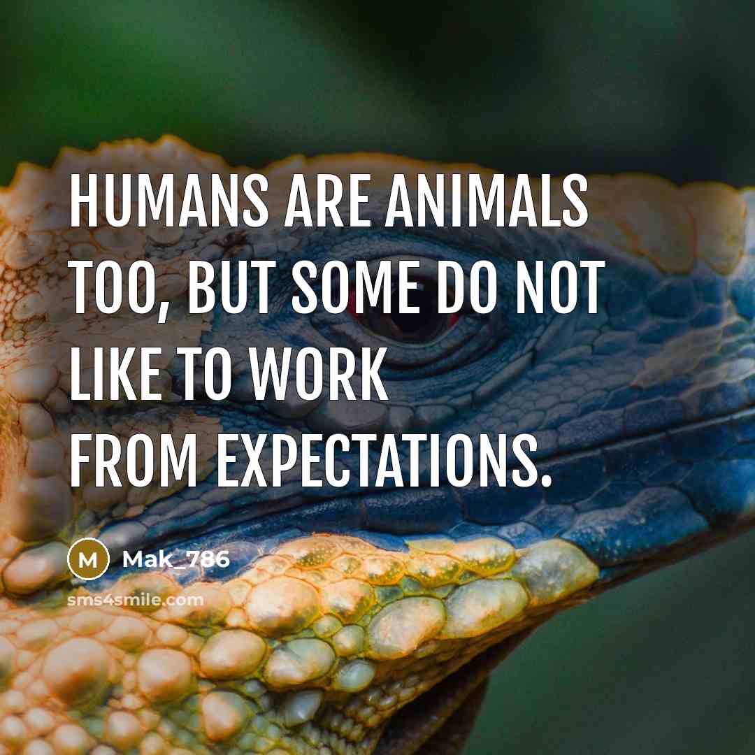 “Humans are animals too, but some do not like to…” quote by Mak_786