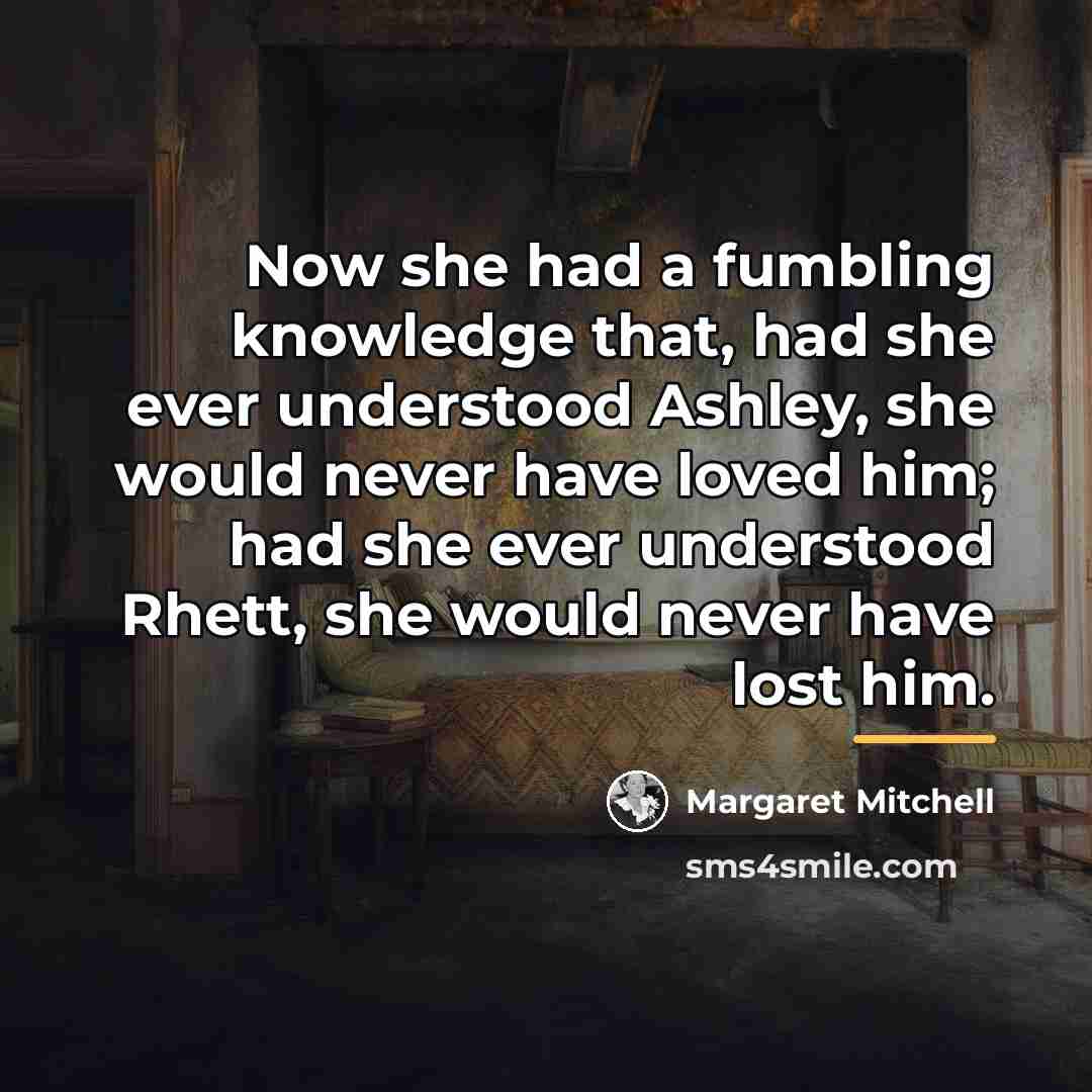 “Now she had a fumbling knowledge that, had she ever…” quote by Margaret Mitchell