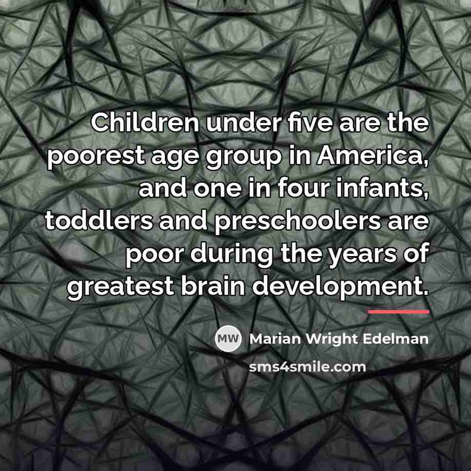 “Children under five are the poorest age group in America,…” quote by Marian Wright Edelman