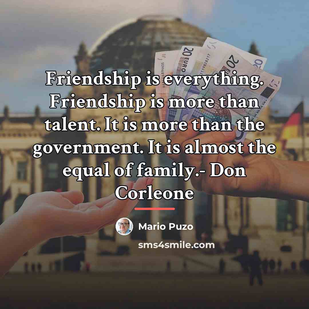 “Friendship is everything. Friendship is more than talent. It is…” quote by Mario Puzo