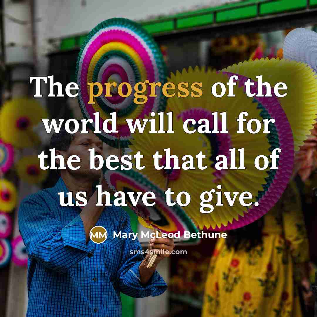 “The progress of the world will call for the best…” quote by Mary McLeod Bethune
