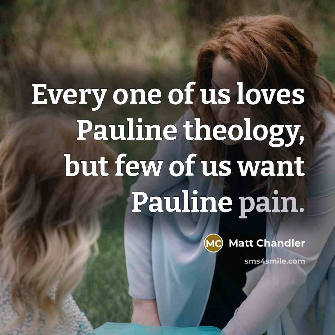 “Every one of us loves Pauline theology, but few of…” quote by Matt Chandler
