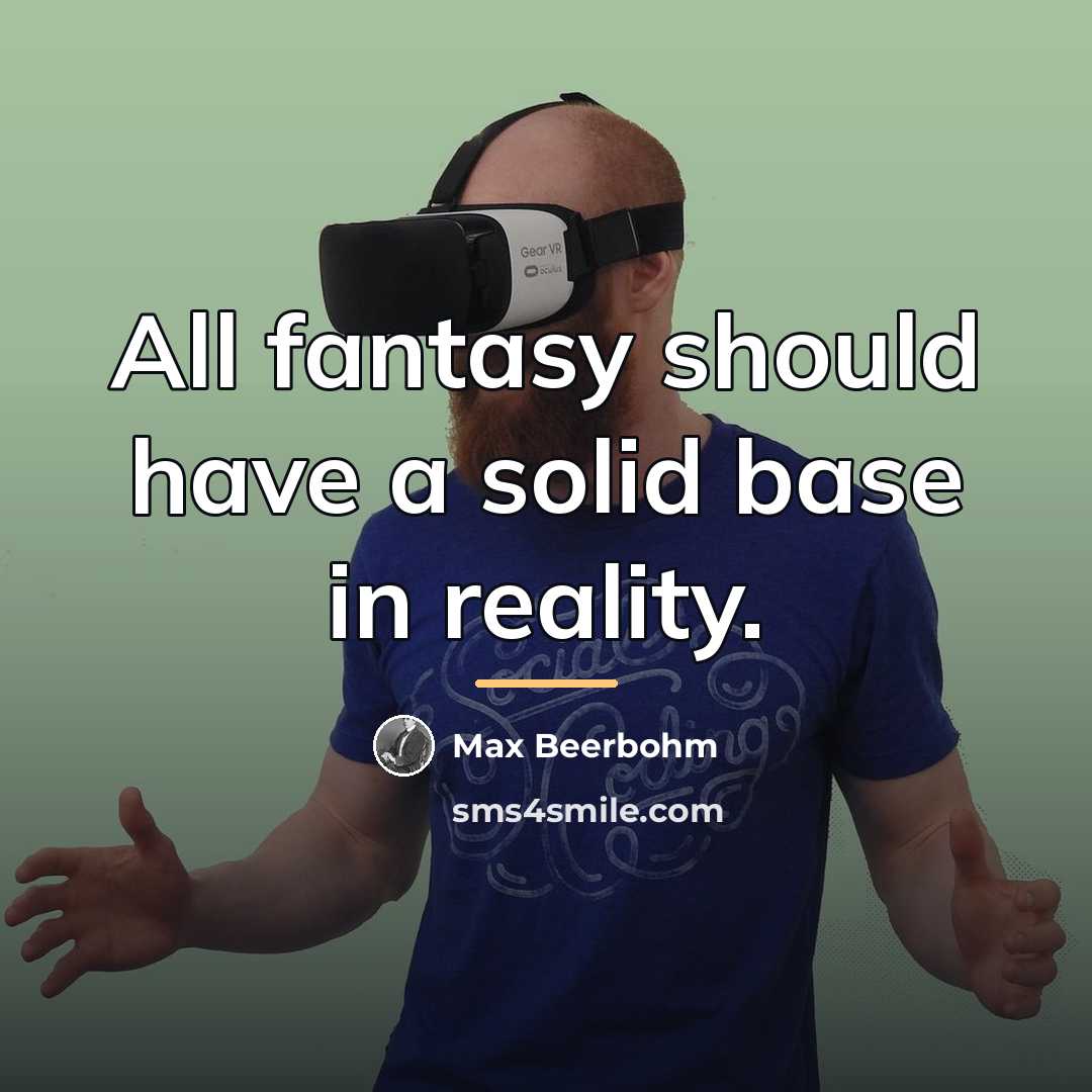 “All fantasy should have a solid base in reality.…” quote by Max Beerbohm