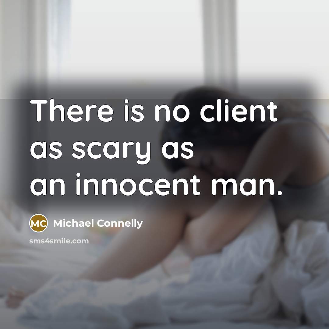 “There is no client as scary as an innocent man.…” quote by Michael Connelly