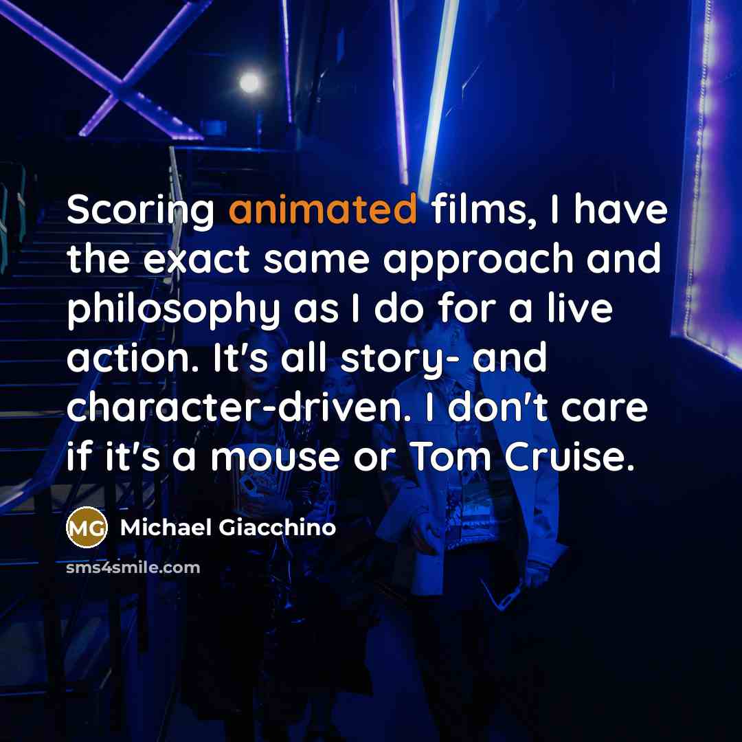 “Scoring animated films, I have the exact same approach and…” quote by Michael Giacchino
