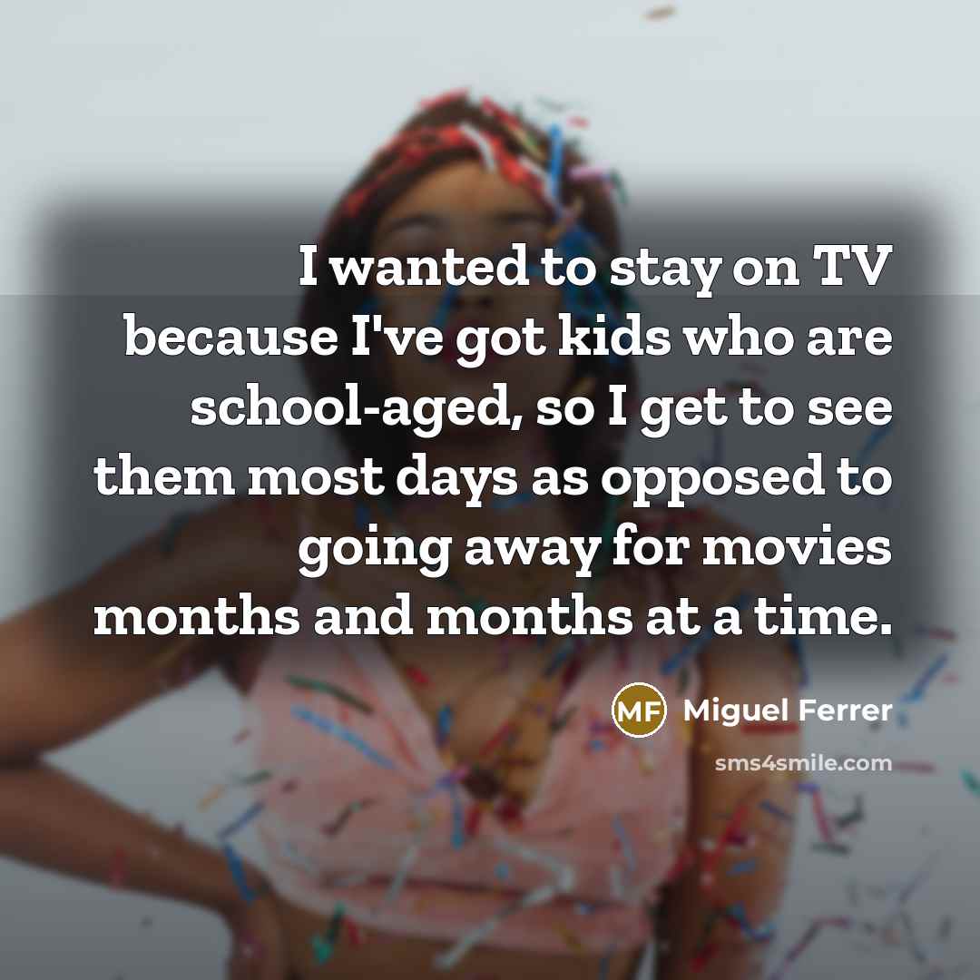 “I wanted to stay on TV because I've got kids…” quote by Miguel Ferrer
