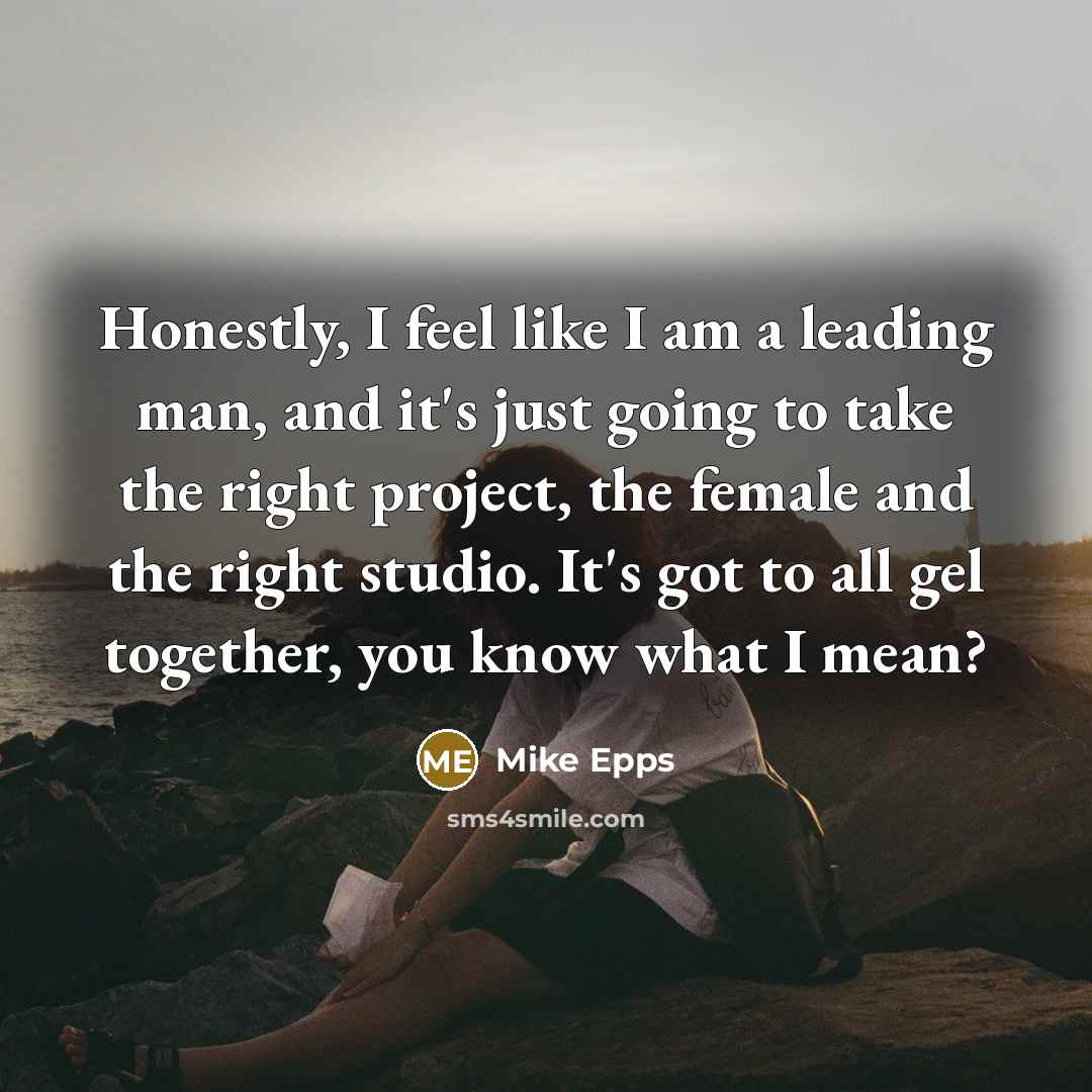 “Honestly, I feel like I am a leading man, and…” quote by Mike Epps