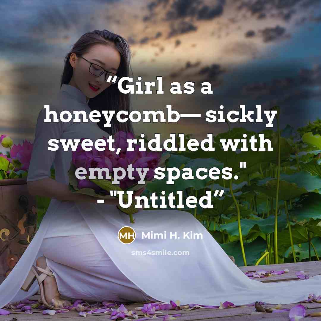 “Girl as a honeycomb— sickly sweet, riddled with empty spaces." - "Untitled” quote by Mimi H. Kim