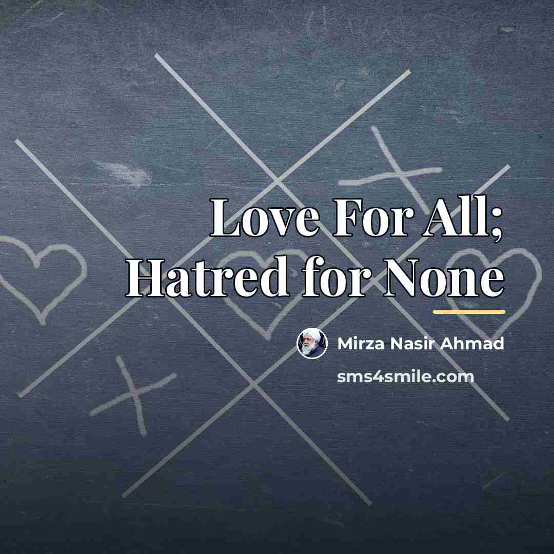 “Love For All; Hatred for None…” quote by Mirza Nasir Ahmad