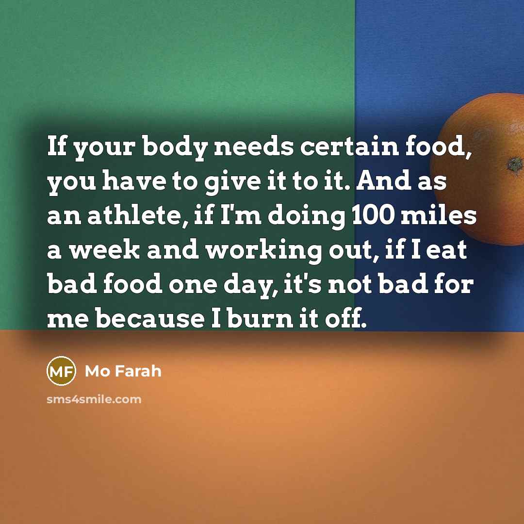 “If your body needs certain food, you have to give…” quote by Mo Farah