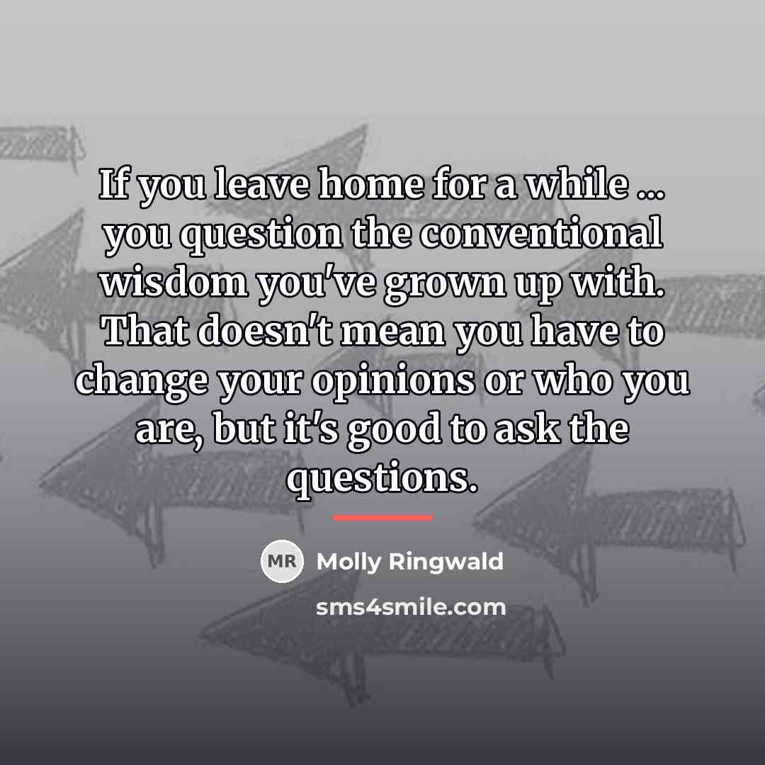 “If you leave home for a while ... you question…” quote by Molly Ringwald