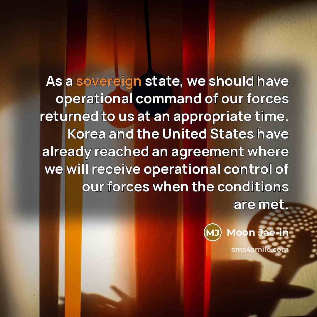 “As a sovereign state, we should have operational command of…” quote by Moon Jae-in