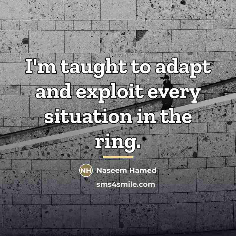 “I'm taught to adapt and exploit every situation in the…” quote by Naseem Hamed