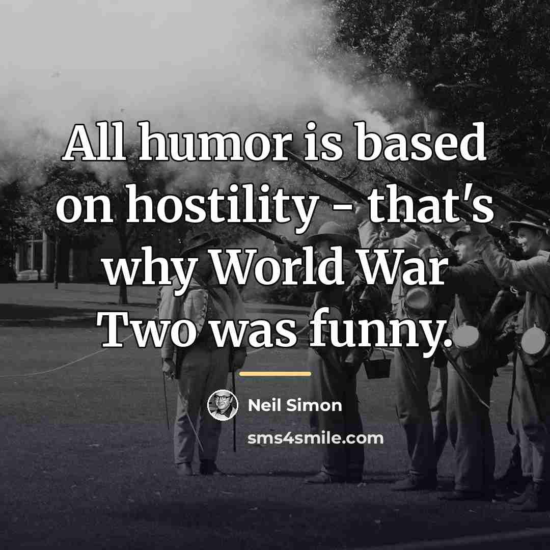 “All humor is based on hostility - that's why World…” quote by Neil Simon