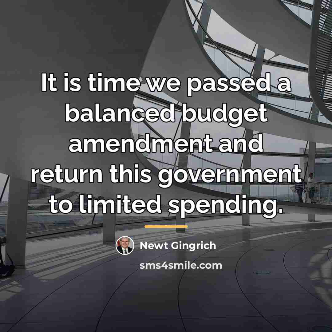 “It is time we passed a balanced budget amendment and…” quote by Newt Gingrich