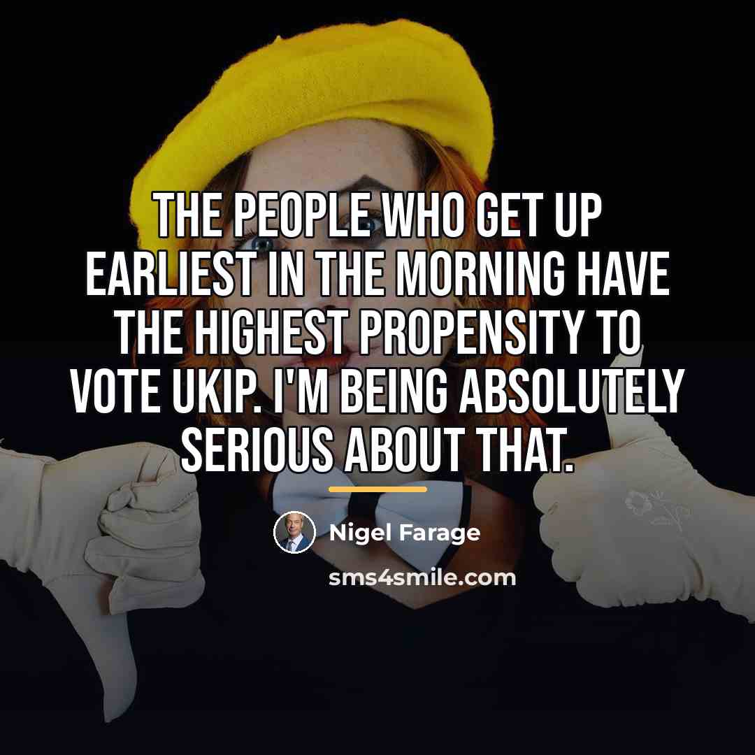“The people who get up earliest in the morning have…” quote by Nigel Farage