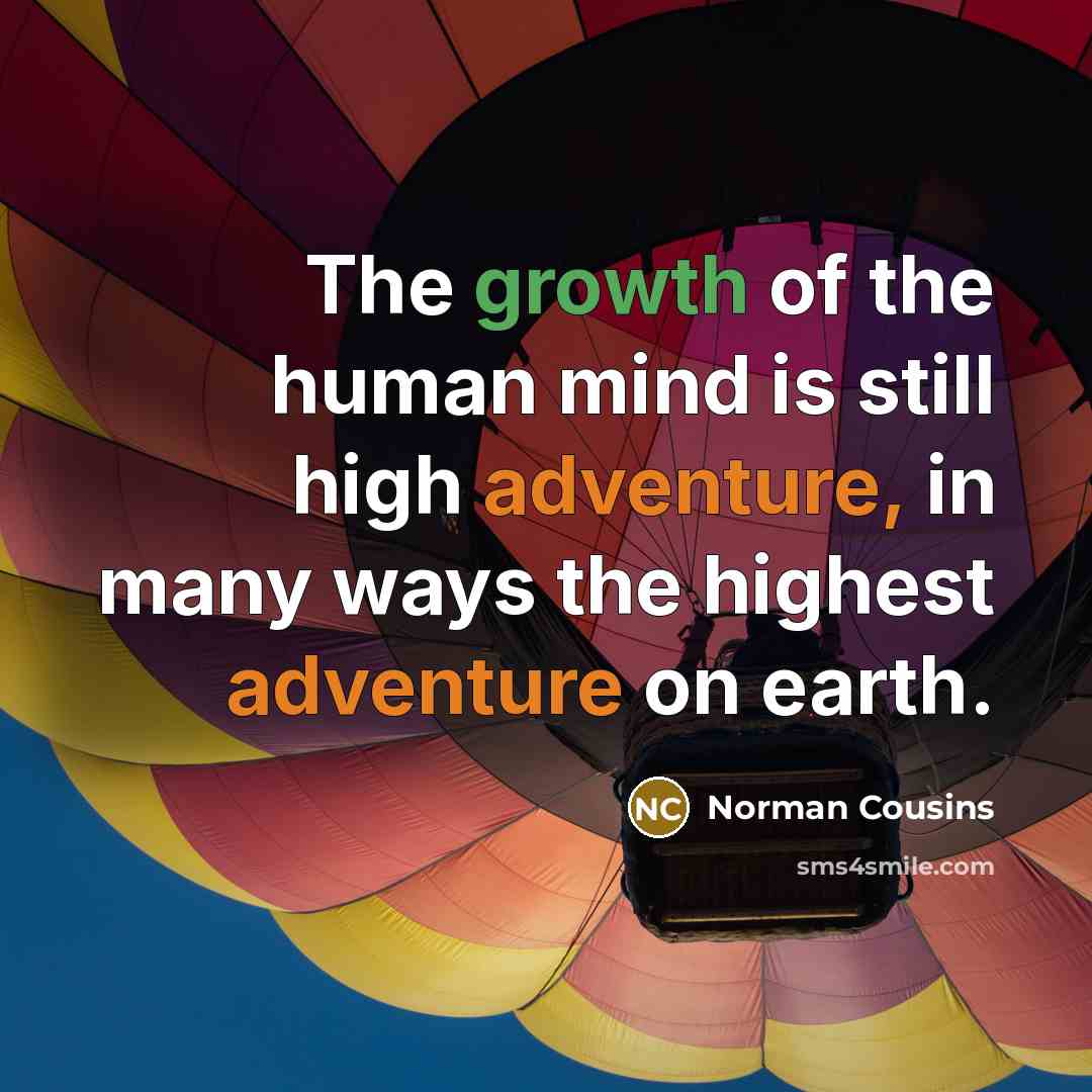 “The growth of the human mind is still high adventure,…” quote by Norman Cousins