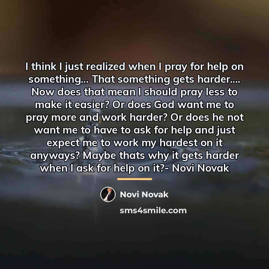 “I think I just realized when I pray for help…” quote by Novi Novak