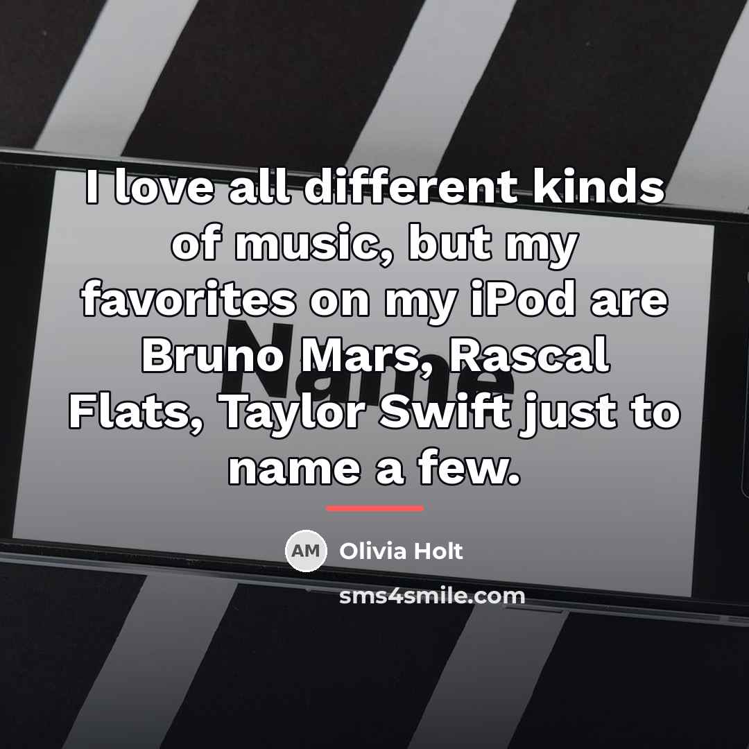 “I love all different kinds of music, but my favorites…” quote by Olivia Holt