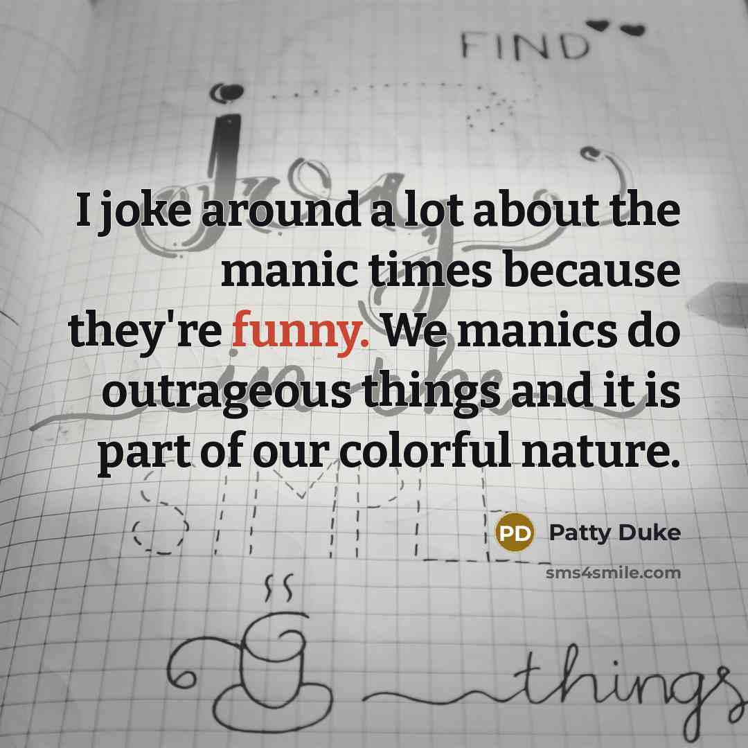 “I joke around a lot about the manic times because…” quote by Patty Duke