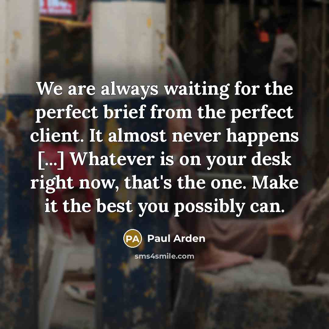 “We are always waiting for the perfect brief from the…” quote by Paul Arden