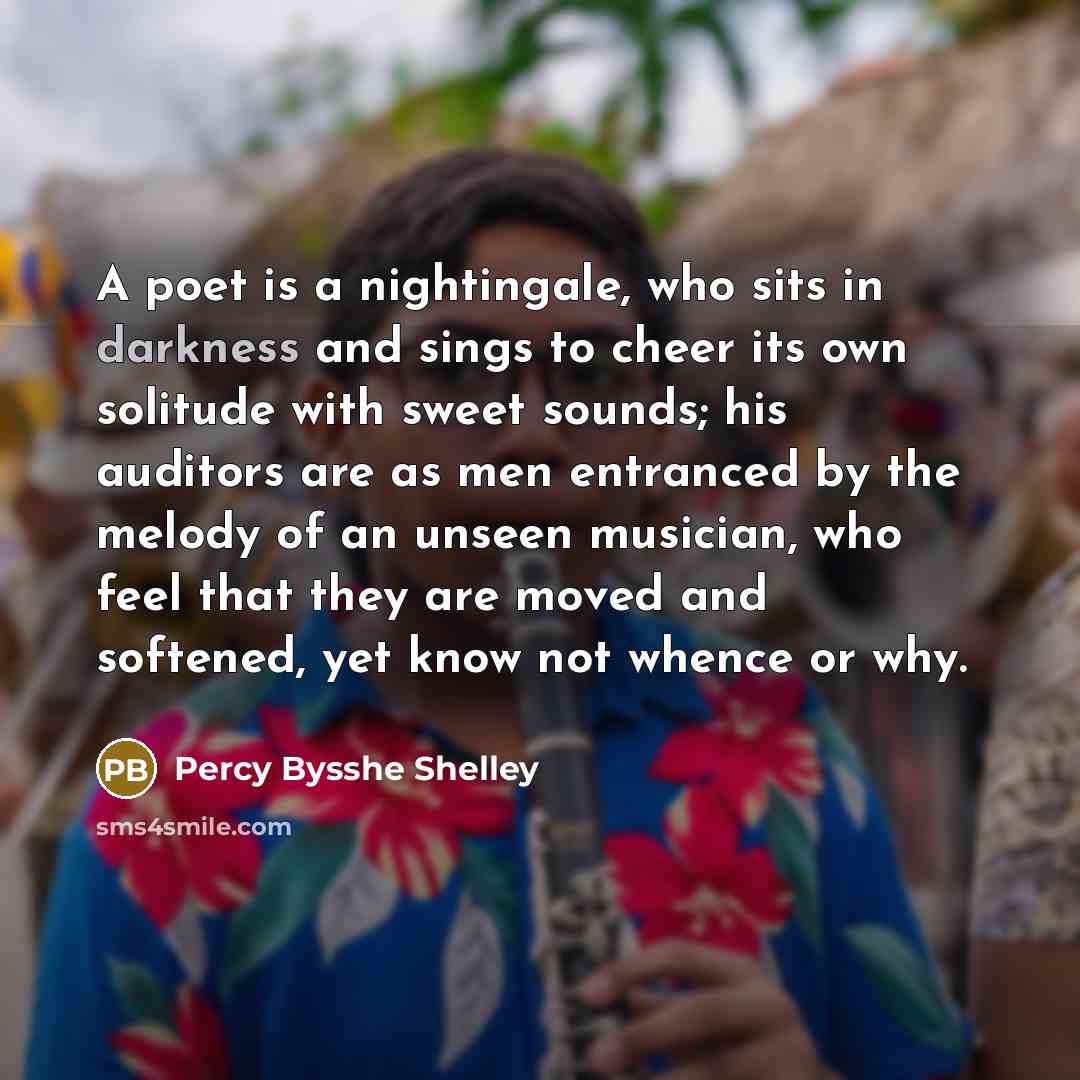“A poet is a nightingale, who sits in darkness and…” quote by Percy Bysshe Shelley