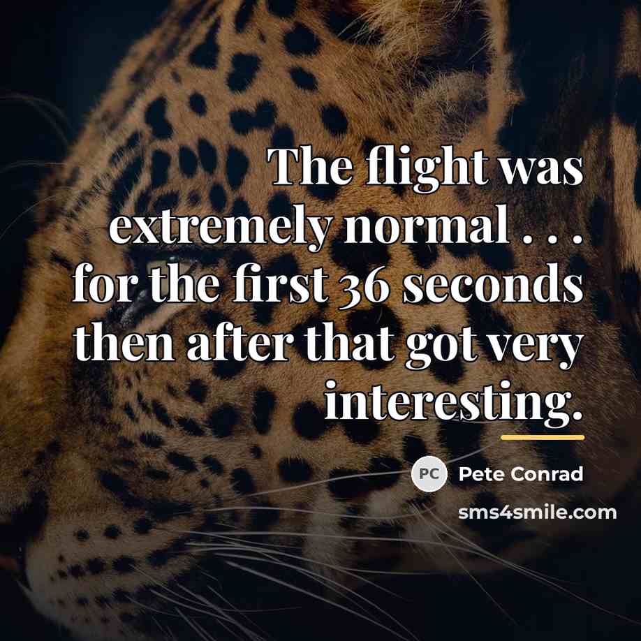 “The flight was extremely normal . . . for the…” quote by Pete Conrad