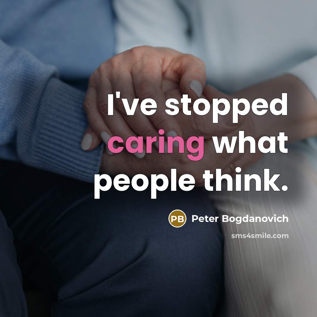 “I've stopped caring what people think.…” quote by Peter Bogdanovich