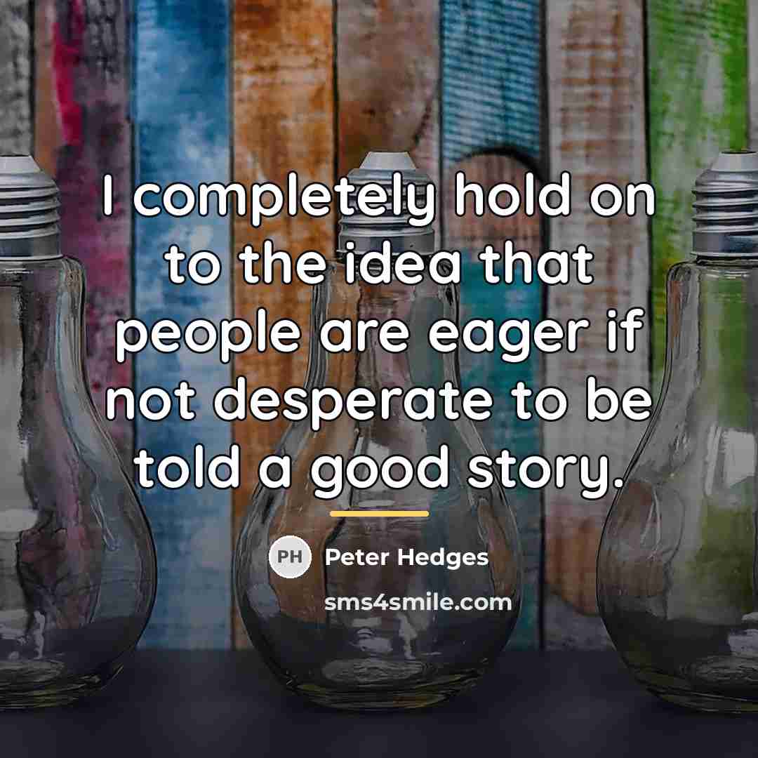 “I completely hold on to the idea that people are…” quote by Peter Hedges