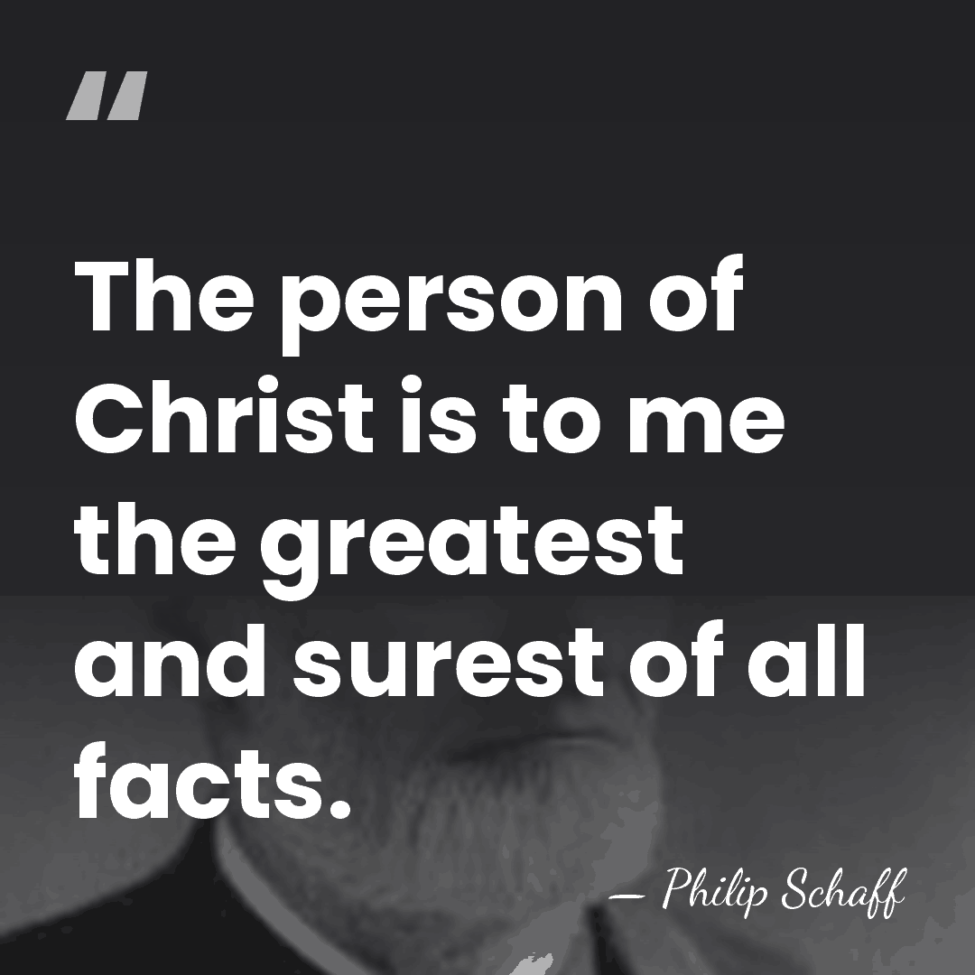 The person of Christ is to me the greatest and surest of&hellip; - Philip Schaff