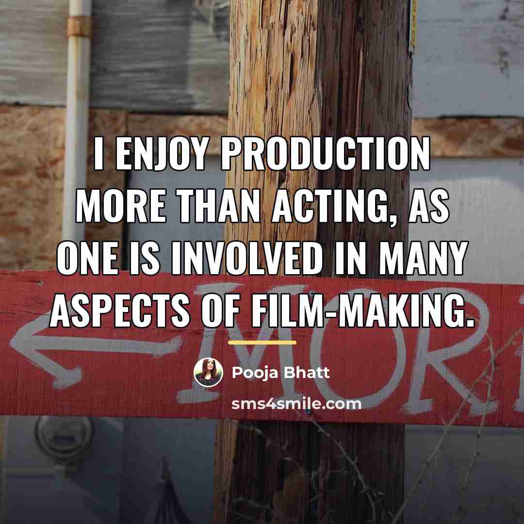 “I enjoy production more than acting, as one is involved…” quote by Pooja Bhatt