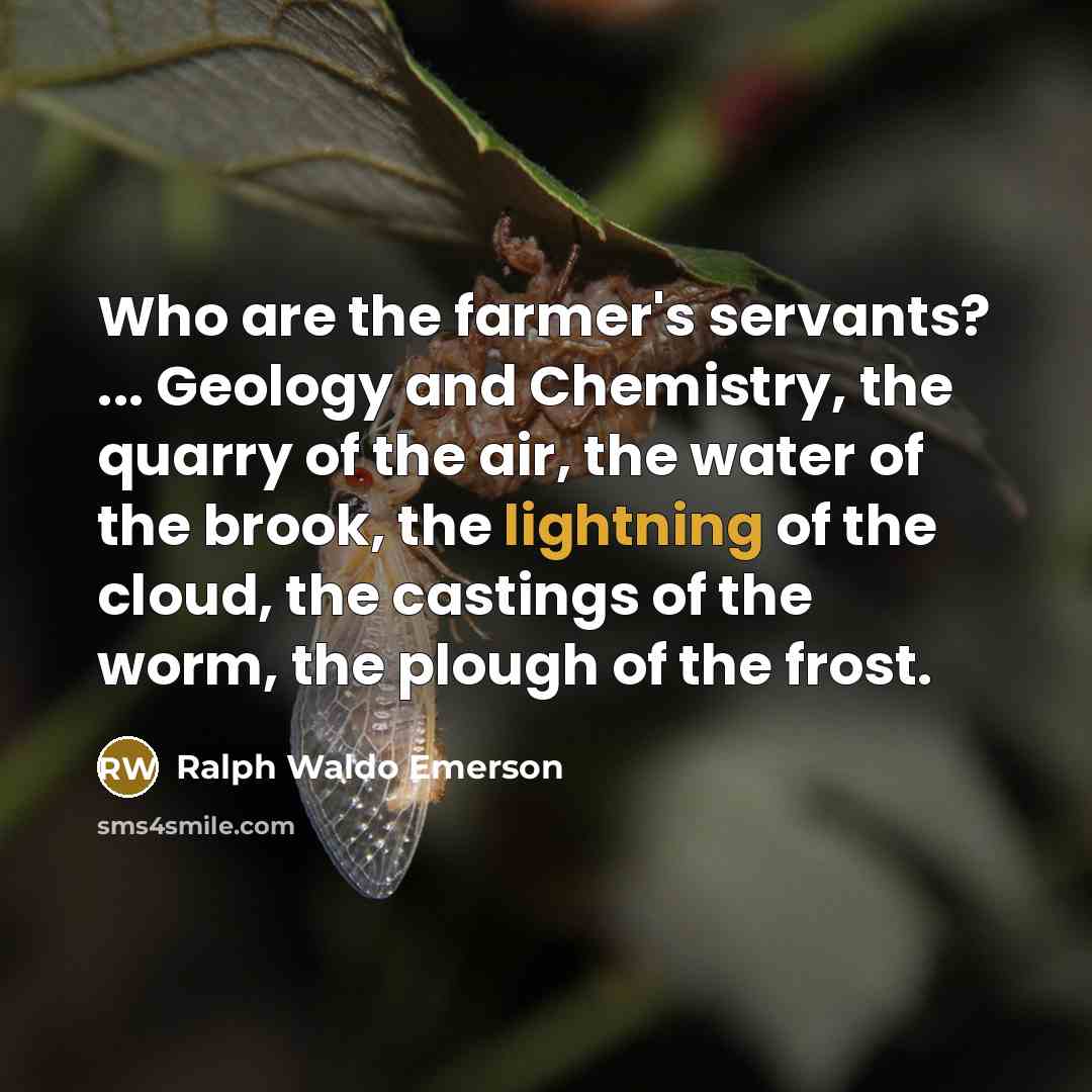 “Who are the farmer's servants? ... Geology and Chemistry, the…” quote by Ralph Waldo Emerson