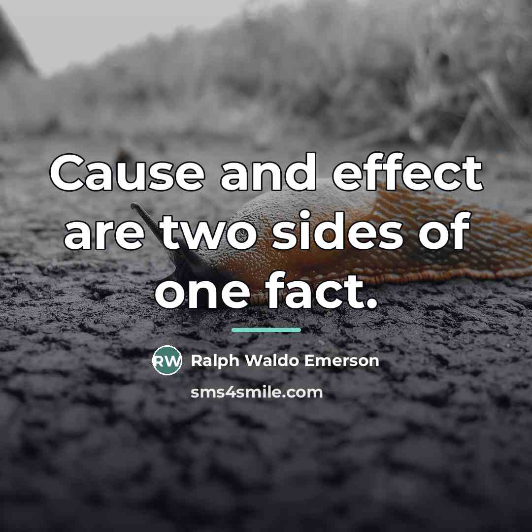 “Cause and effect are two sides of one fact.…” quote by Ralph Waldo Emerson