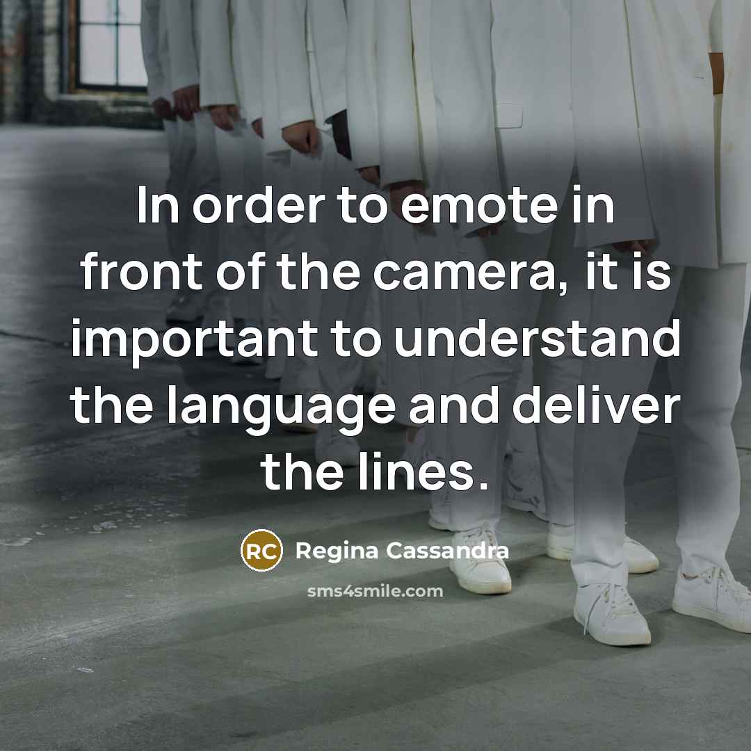“In order to emote in front of the camera, it…” quote by Regina Cassandra