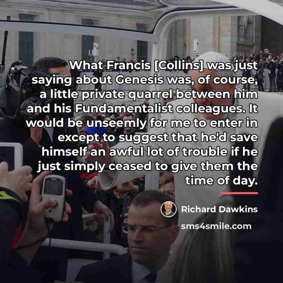 “What Francis [Collins] was just saying about Genesis was, of…” quote by Richard Dawkins