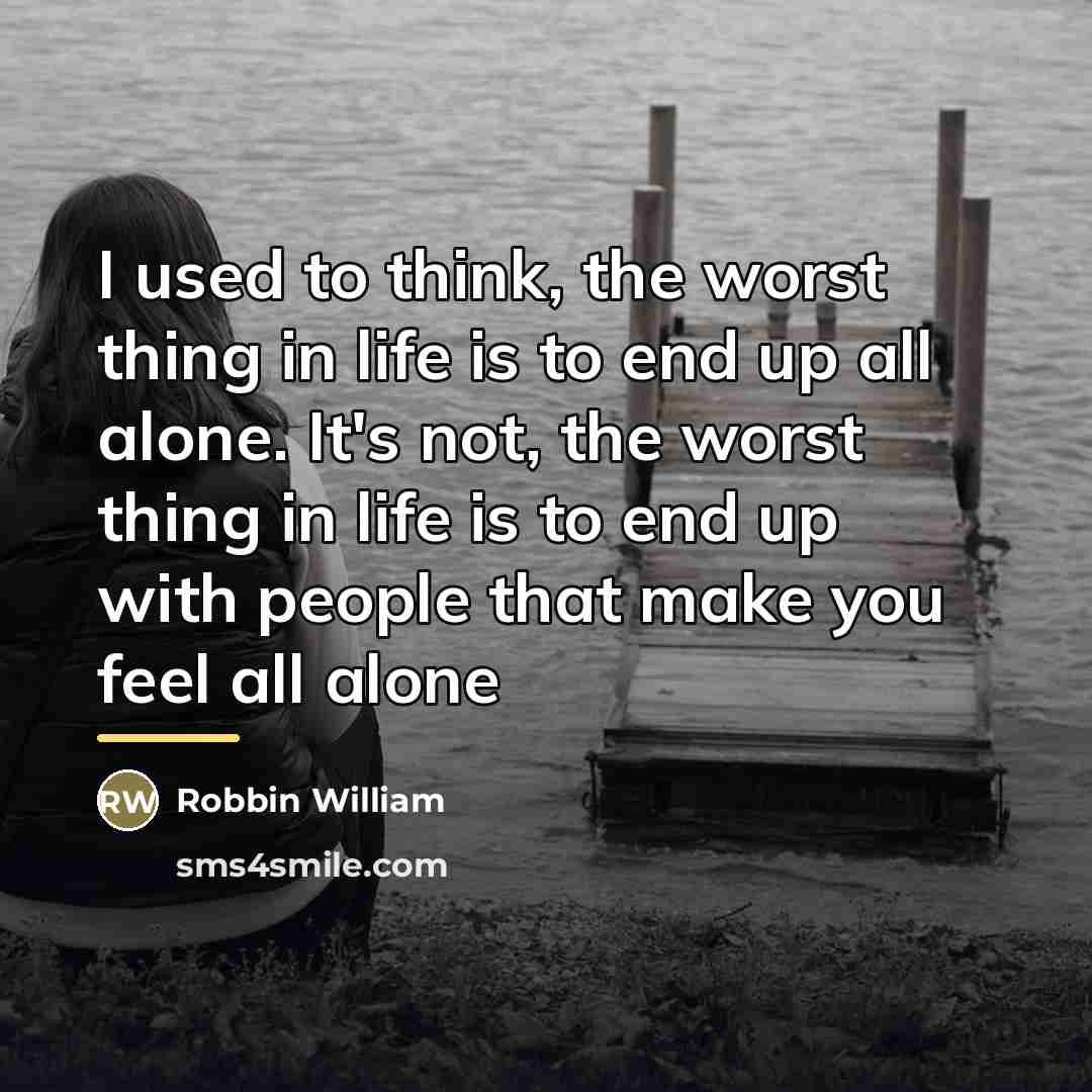 “I used to think, the worst thing in life is…” quote by Robbin William