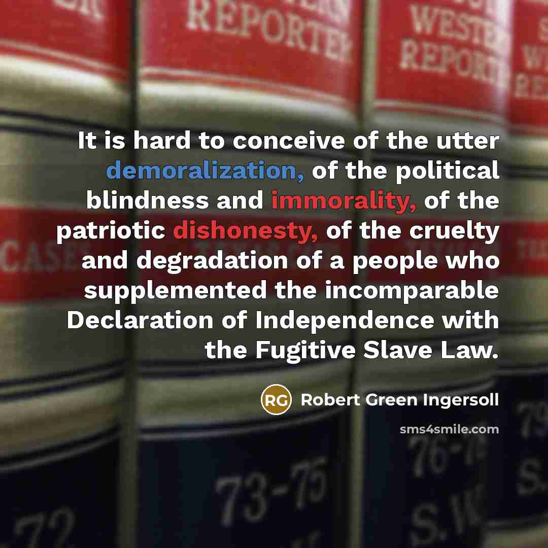 “It is hard to conceive of the utter demoralization, of…” quote by Robert Green Ingersoll