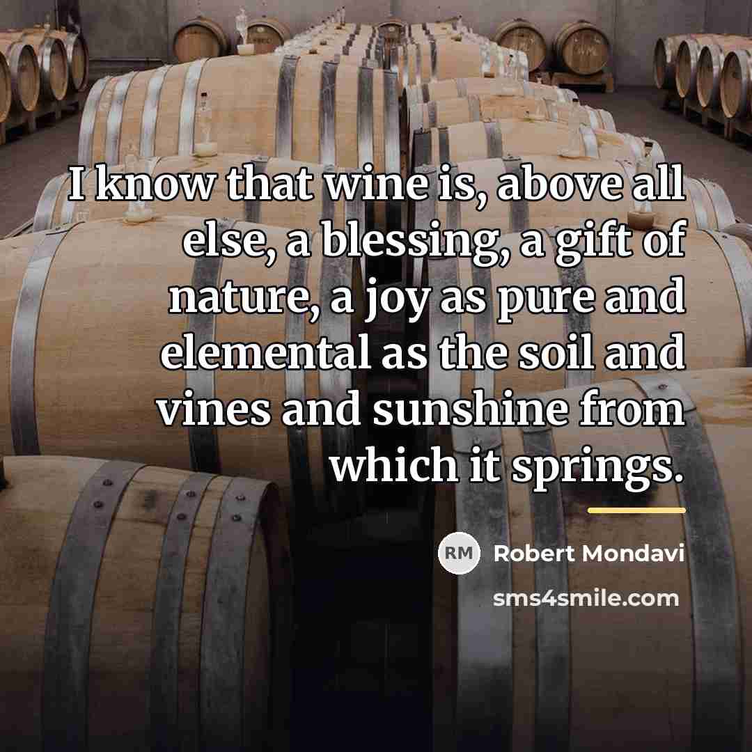 “I know that wine is, above all else, a blessing,…” quote by Robert Mondavi