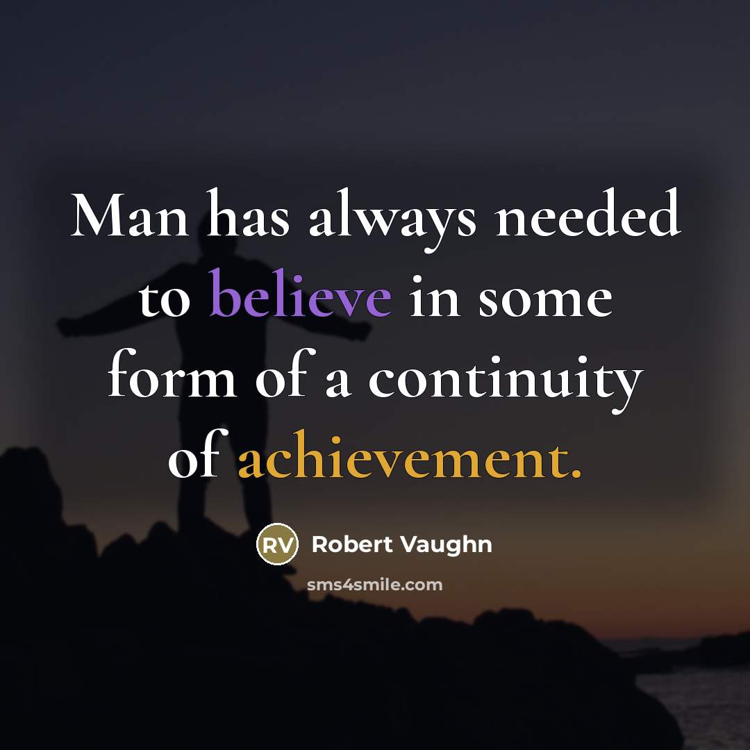 “Man has always needed to believe in some form of…” quote by Robert Vaughn
