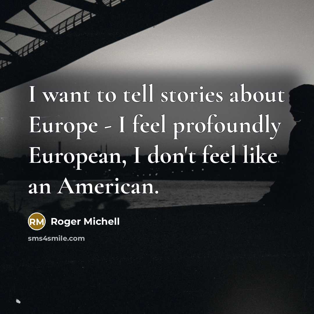“I want to tell stories about Europe - I feel…” quote by Roger Michell