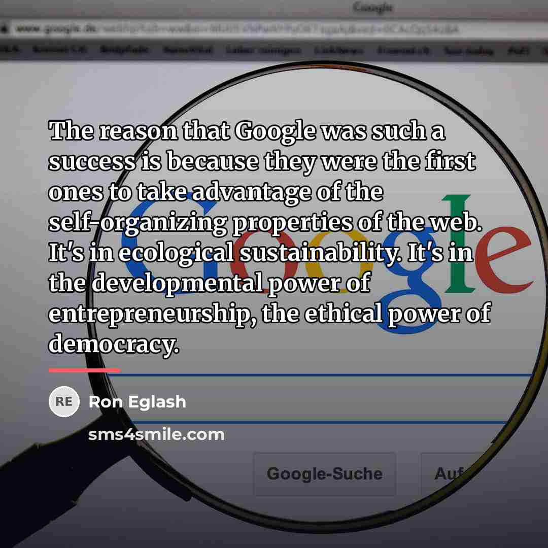 “The reason that Google was such a success is because…” quote by Ron Eglash