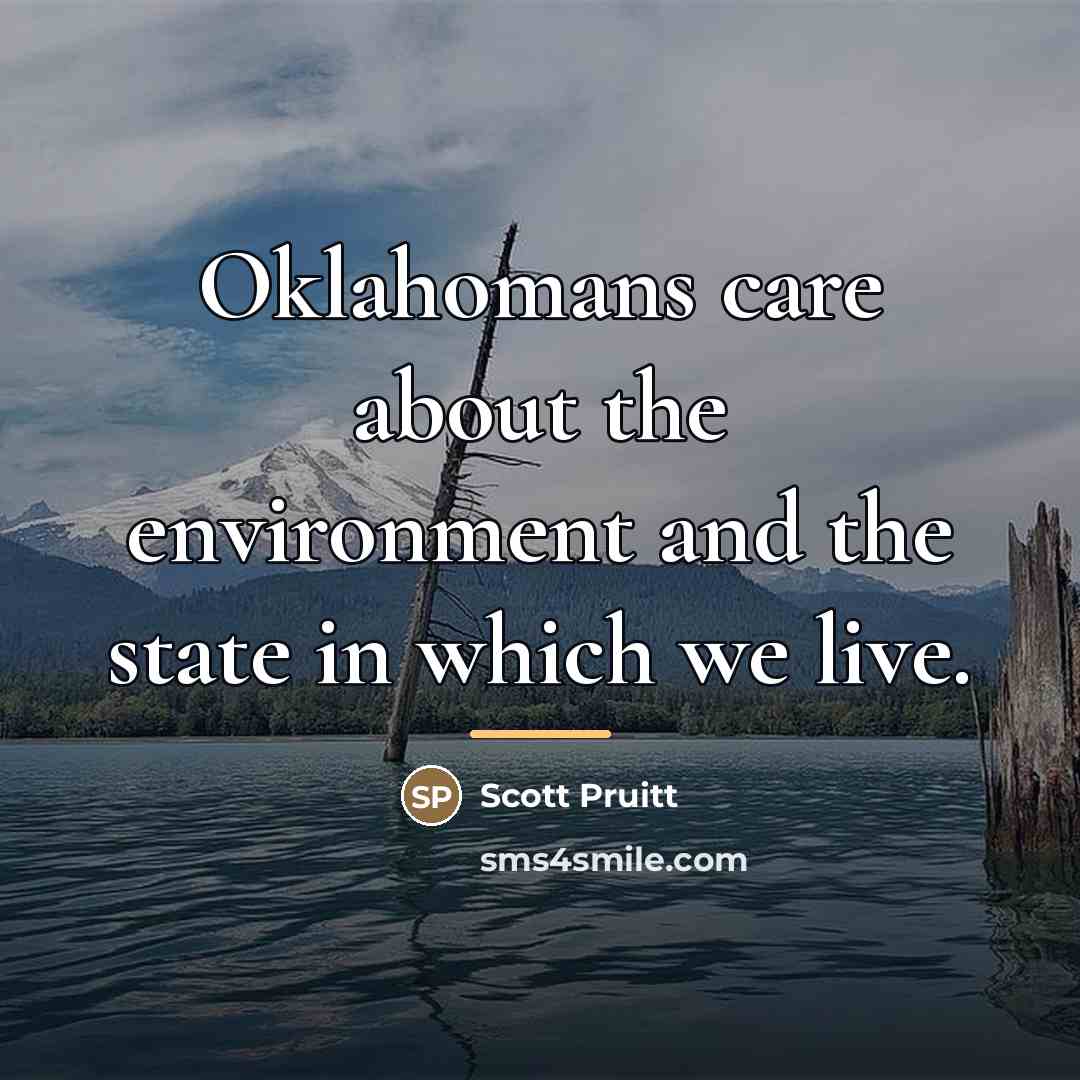 “Oklahomans care about the environment and the state in which…” quote by Scott Pruitt